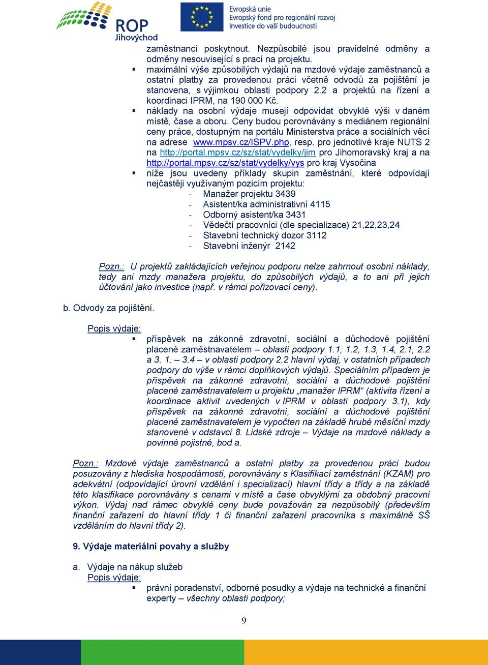 2 a projektů na řízení a koordinaci IPRM, na 190 000 Kč. náklady na osobní výdaje musejí odpovídat obvyklé výši v daném místě, čase a oboru.