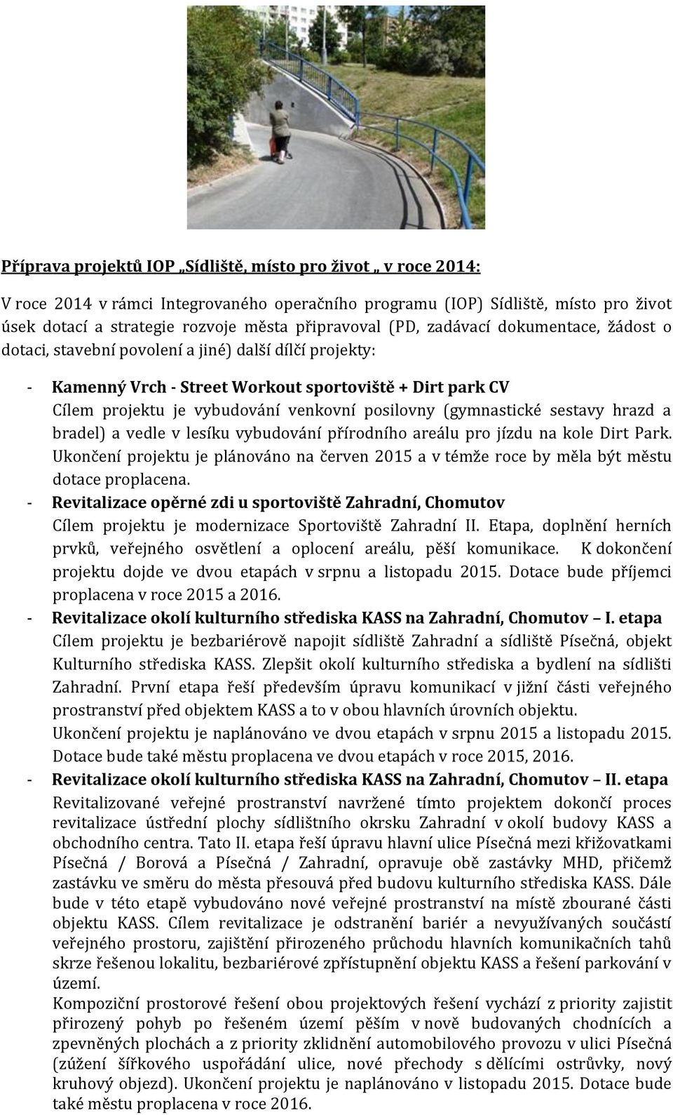 (gymnastické sestavy hrazd a bradel) a vedle v lesíku vybudování přírodního areálu pro jízdu na kole Dirt Park.