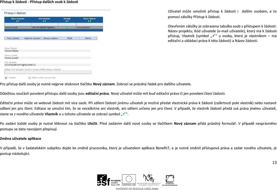 editační a ukládací práva k této žádosti) a Název žádosti. Pro přístup další osoby je nutné nejprve stisknout tlačítko Nový záznam. Zobrazí se prázdný řádek pro dalšího uživatele.