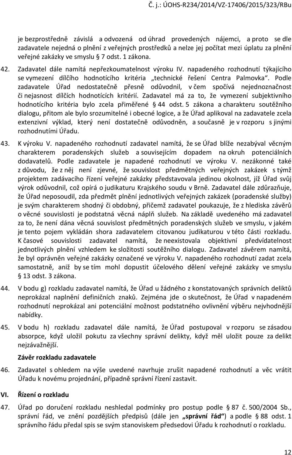 Pdle zadavatele Úřad nedstatečně přesně důvdnil, v čem spčívá nejednznačnst či nejasnst dílčích hdntících kritérií.