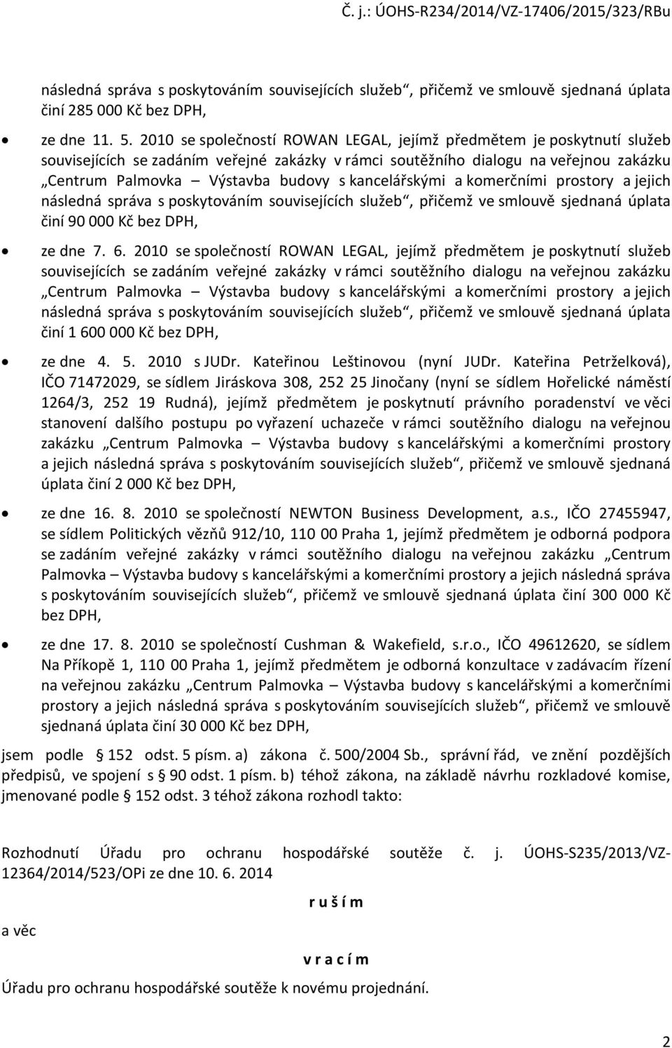 kmerčními prstry a jejich následná správa s pskytváním suvisejících služeb, přičemž ve smluvě sjednaná úplata činí 90 000 Kč bez DPH, ze dne 7. 6.