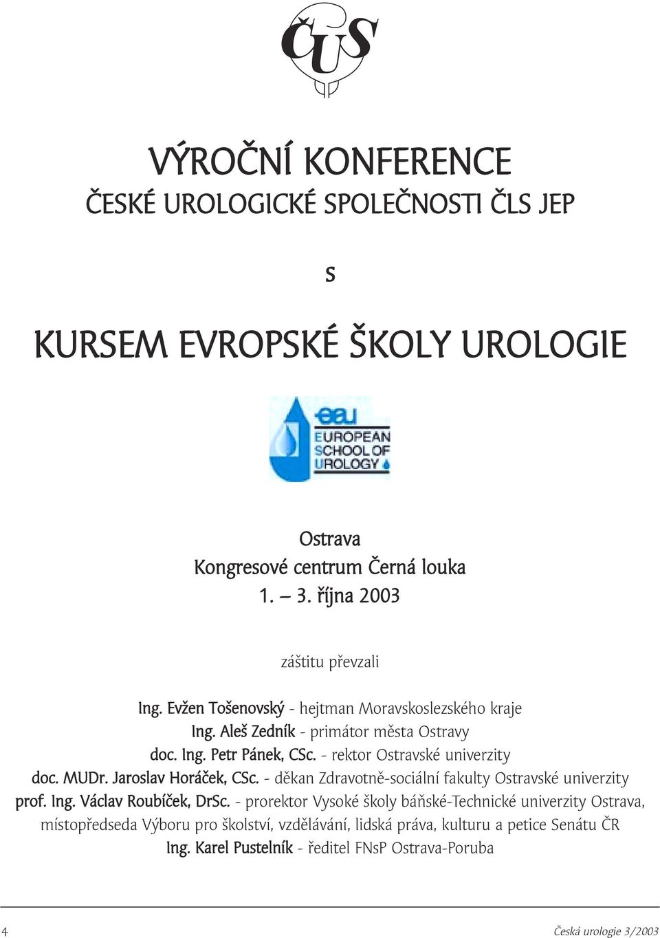 Jaroslav Horáček, CSc. - děkan Zdravotně-sociální fakulty Ostravské univerzity prof. Ing. Václav Roubíček, DrSc.