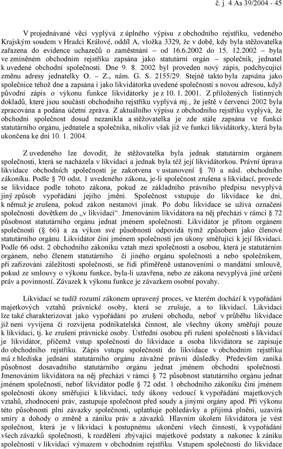 2002 byl proveden nový zápis, podchycující změnu adresy jednatelky O. Z., nám. G. S. 2155/29.