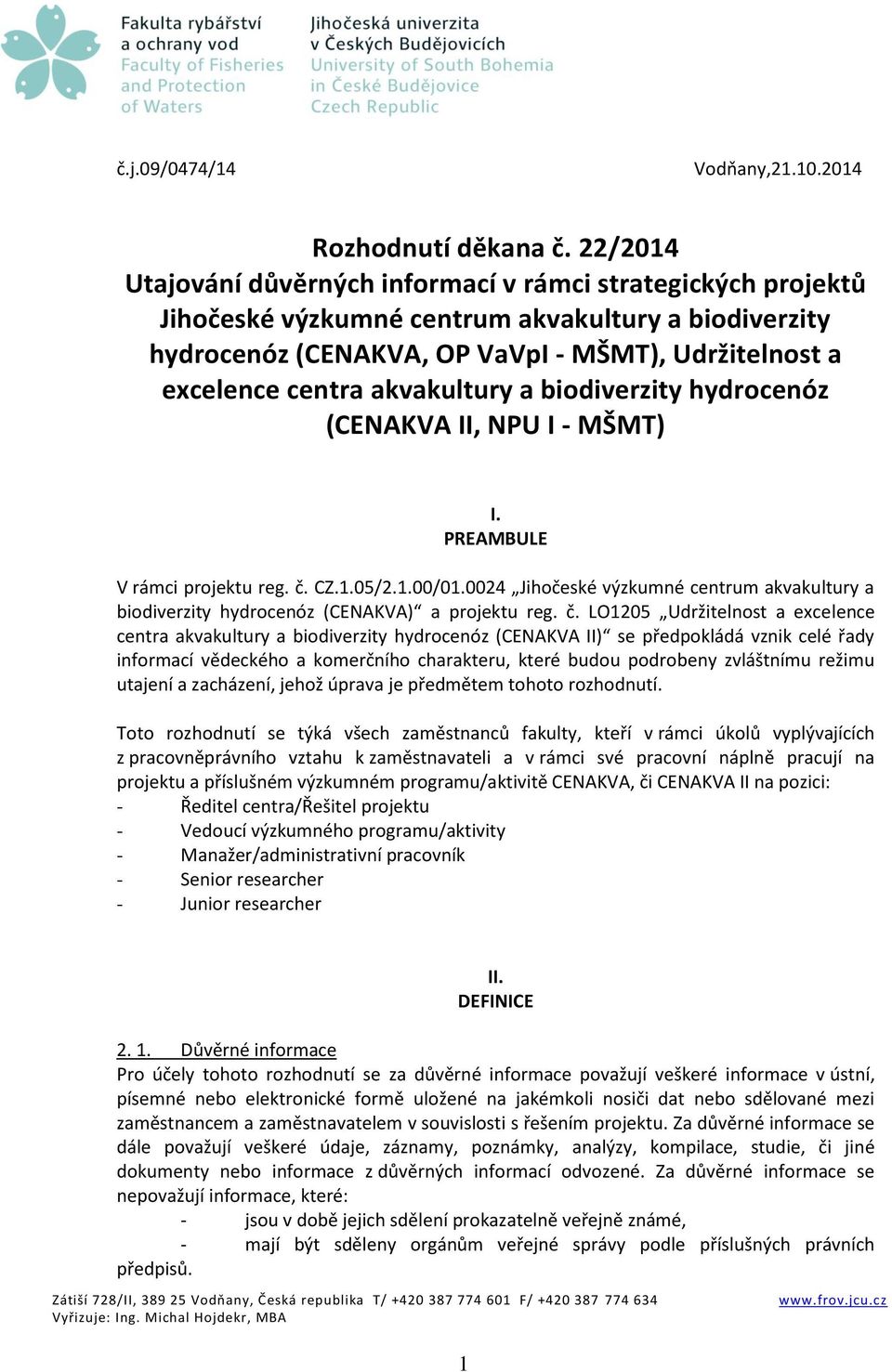 akvakultury a biodiverzity hydrocenóz (CENAKVA II, NPU I - MŠMT) I. PREAMBULE V rámci projektu reg. č. CZ.1.05/2.1.00/01.