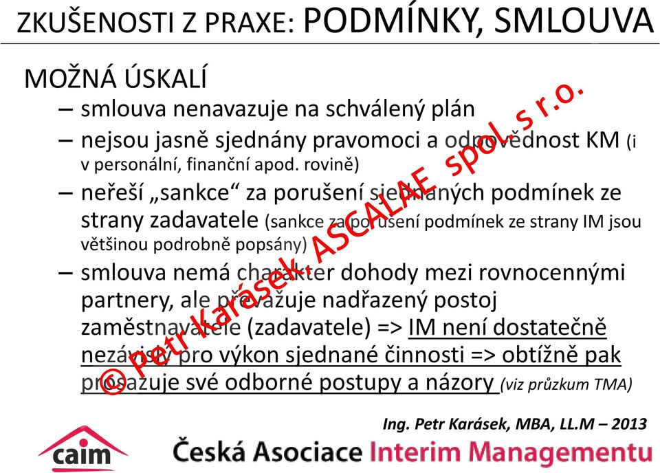 rovině) neřeší sankce za porušení sjednaných podmínek ze strany zadavatele (sankce za porušení podmínek ze strany IM jsou většinou podrobně