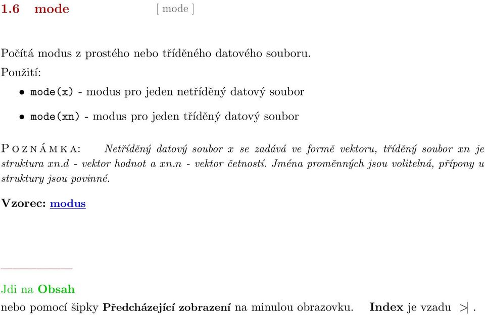 o z n á m k a: Netříděný datový soubor x se zadává ve formě vektoru, tříděný soubor xn je struktura