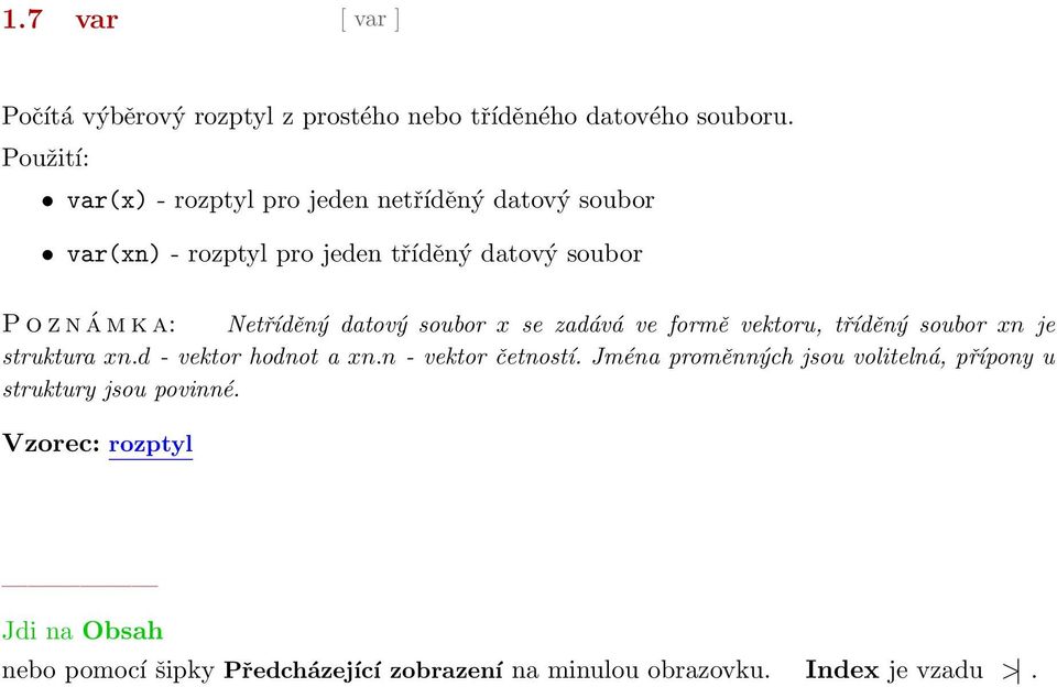 o z n á m k a: Netříděný datový soubor x se zadává ve formě vektoru, tříděný soubor xn je struktura xn.