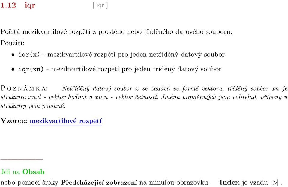 datový soubor P o z n á m k a: Netříděný datový soubor x se zadává ve formě vektoru, tříděný soubor xn je struktura