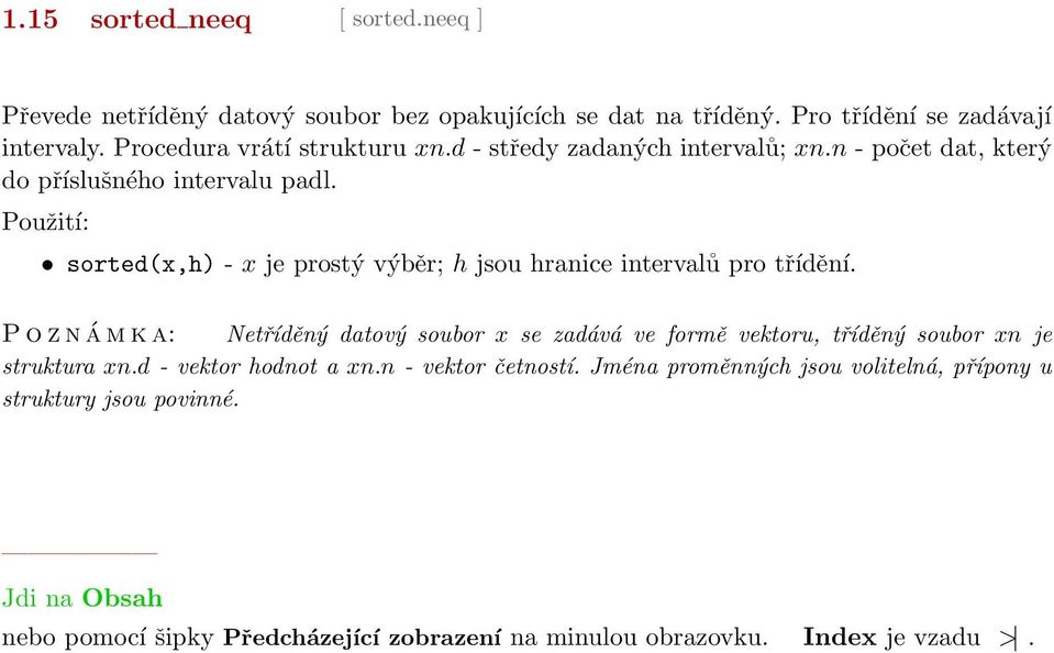 sorted(x,h) - x je prostý výběr; h jsou hranice intervalů pro třídění.