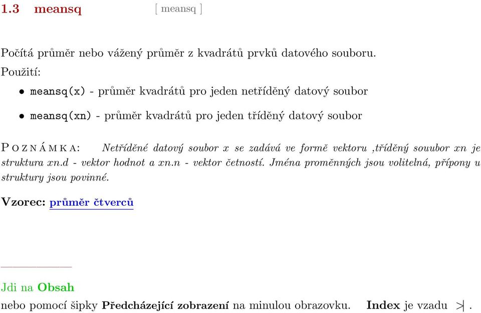 datový soubor P o z n á m k a: Netříděné datový soubor x se zadává ve formě vektoru,tříděný souubor xn je