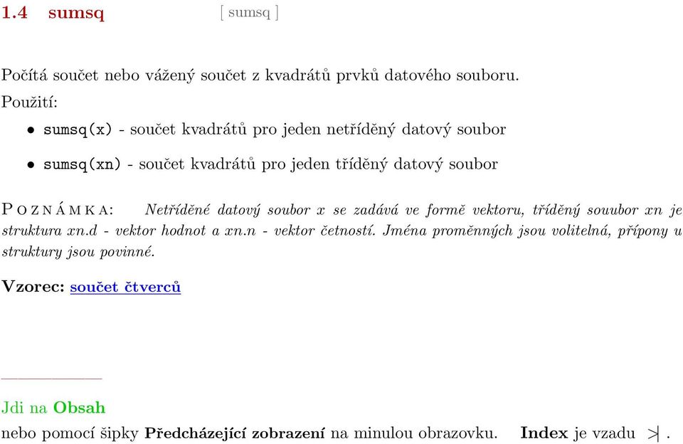 datový soubor P o z n á m k a: Netříděné datový soubor x se zadává ve formě vektoru, tříděný souubor xn je