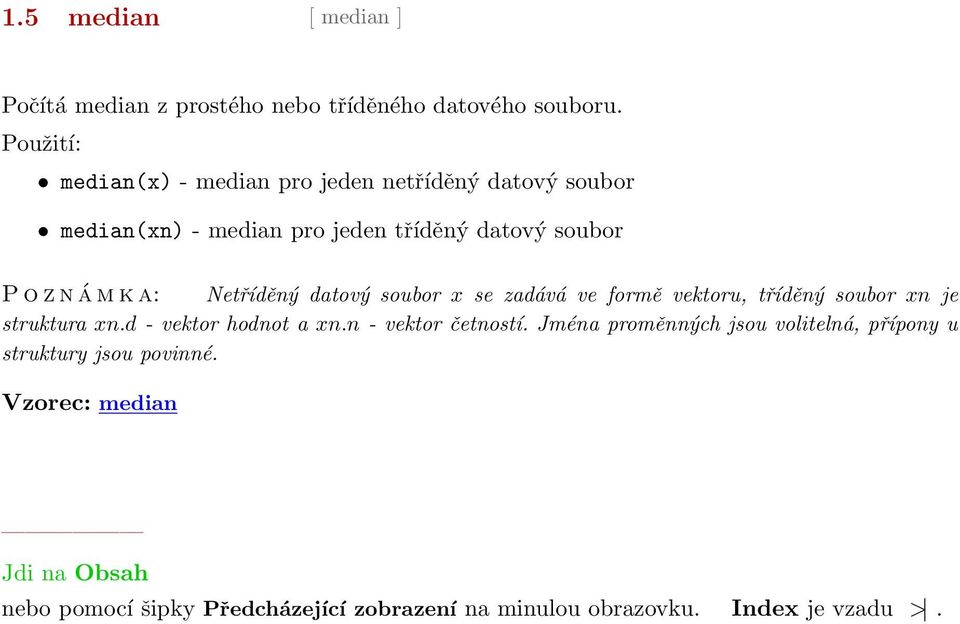 soubor P o z n á m k a: Netříděný datový soubor x se zadává ve formě vektoru, tříděný soubor xn je