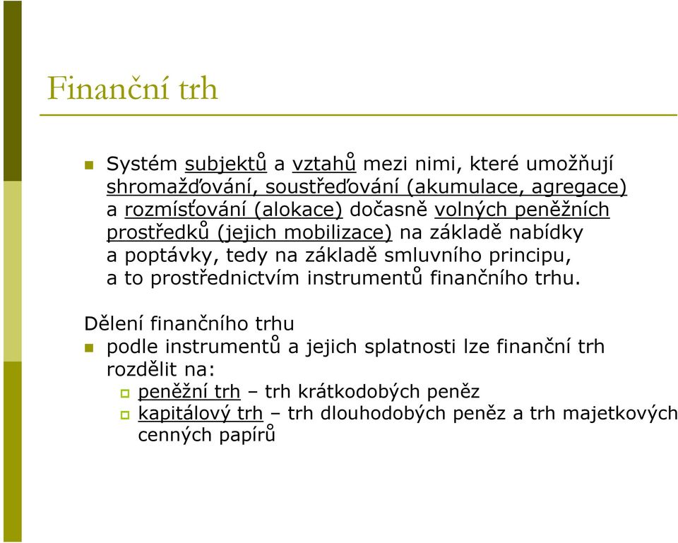 smluvního principu, a to prostřednictvím instrumentů finančního trhu.