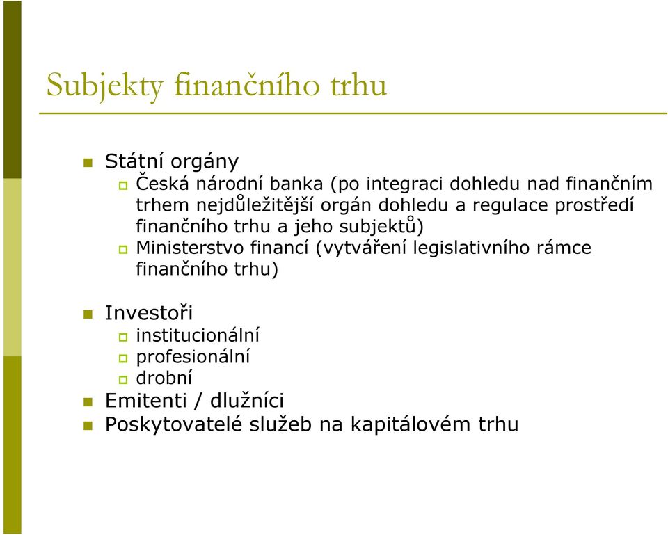 subjektů) Ministerstvo financí (vytváření legislativního rámce finančního trhu) Investoři