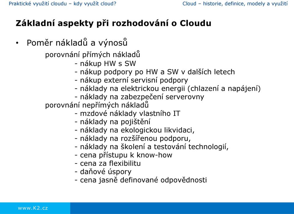 nákup externí servisní podpory - náklady na elektrickou energii (chlazení a napájení) - náklady na zabezpečení serverovny porovnání nepřímých nákladů -