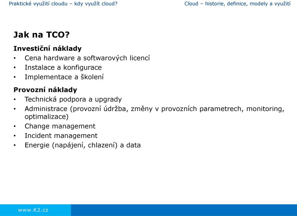 Implementace a školení Provozní náklady Technická podpora a upgrady Administrace (provozní