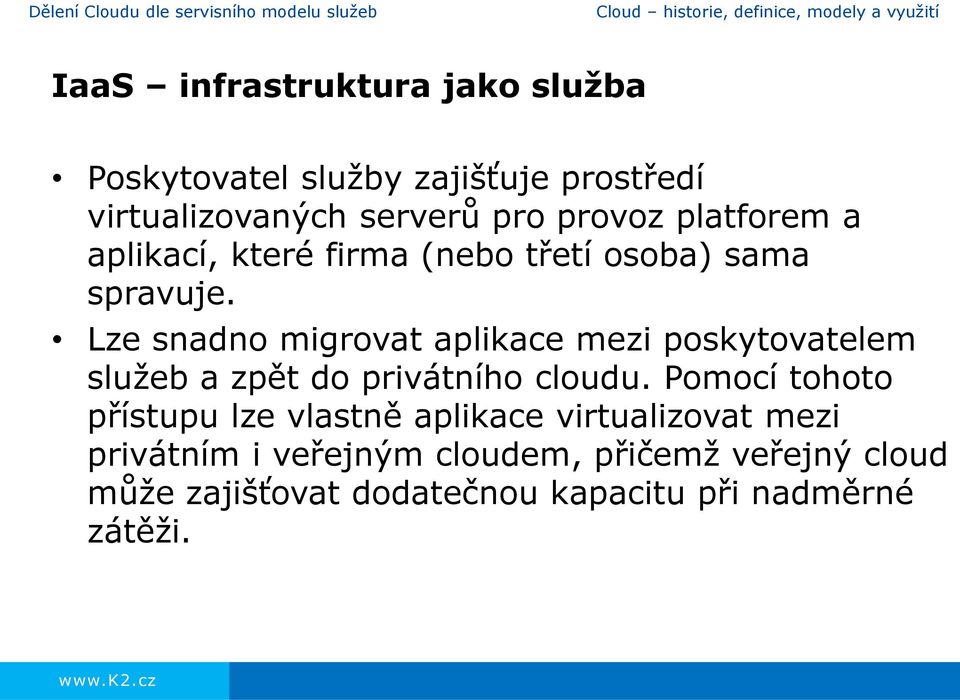 Lze snadno migrovat aplikace mezi poskytovatelem služeb a zpět do privátního cloudu.