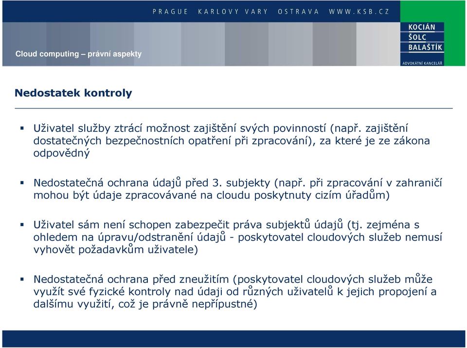 při zpracování v zahraničí mohou být údaje zpracovávané na cloudu poskytnuty cizím úřadům) Uživatel sám není schopen zabezpečit práva subjektů údajů (tj.