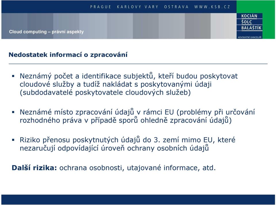 (problémy při určování rozhodného práva v případě sporů ohledně zpracování údajů) Riziko přenosu poskytnutých údajů do 3.