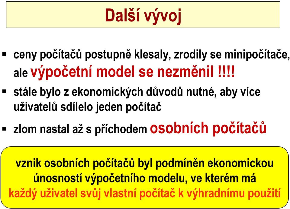 !!! stále bylo z ekonomických důvodů nutné, aby více uživatelů sdílelo jeden počítač zlom