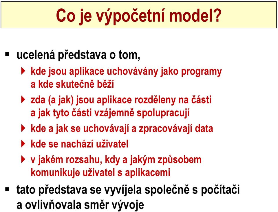 jsou aplikace rozděleny na části a jak tyto části vzájemně spolupracují kde a jak se uchovávají a