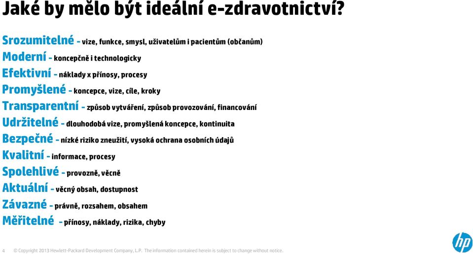 Promyšlené - koncepce, vize, cíle, kroky Transparentní - způsob vytváření, způsob provozování, financování Udržitelné - dlouhodobá vize, promyšlená