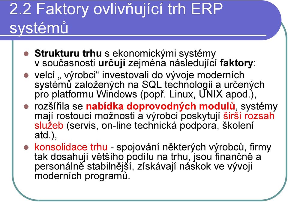 ), rozšířila se nabídka doprovodných modulů, systémy mají rostoucí možnosti a výrobci poskytují širší rozsah služeb (servis, on-line technická podpora,