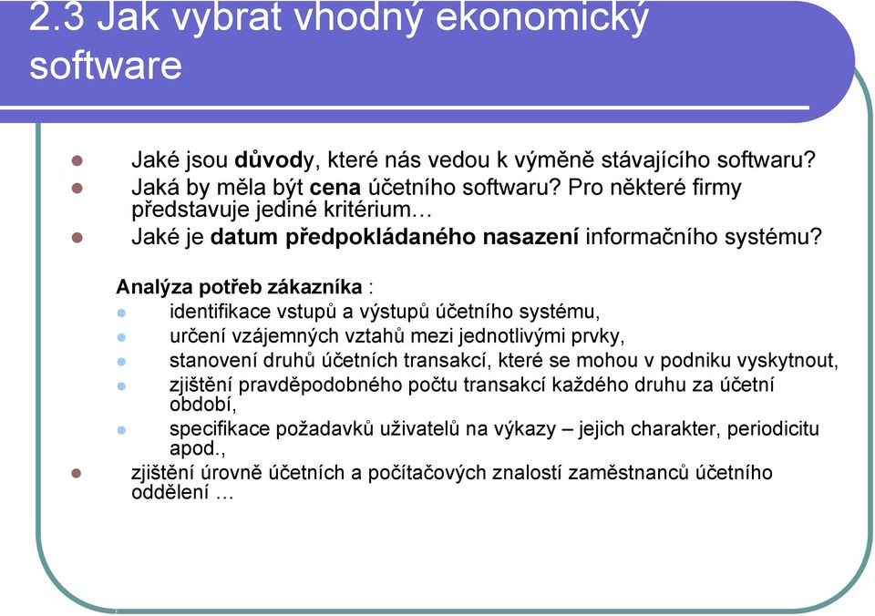 Analýza potřeb zákazníka : identifikace vstupů a výstupů účetního systému, určení vzájemných vztahů mezi jednotlivými prvky, stanovení druhů účetních transakcí, které se