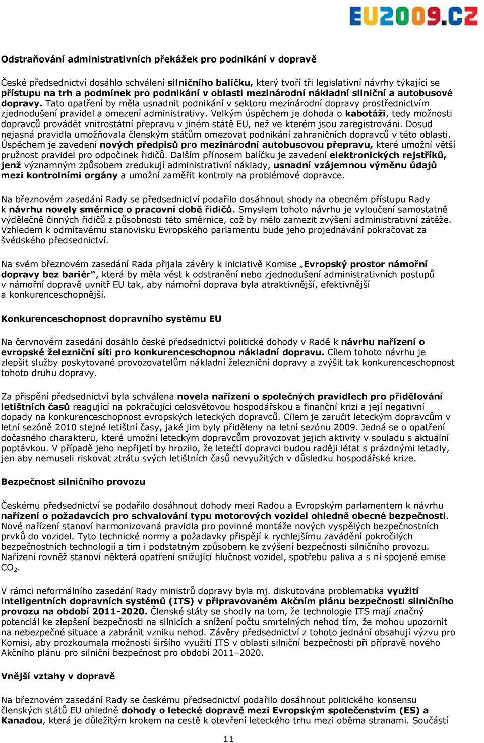 Tato opatření by měla usnadnit podnikání v sektoru mezinárodní dopravy prostřednictvím zjednodušení pravidel a omezení administrativy.
