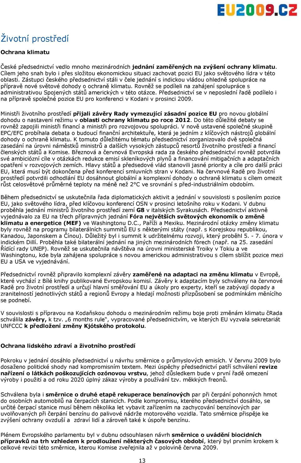 Zástupci českého předsednictví stáli v čele jednání s indickou vládou ohledně spolupráce na přípravě nové světové dohody o ochraně klimatu.