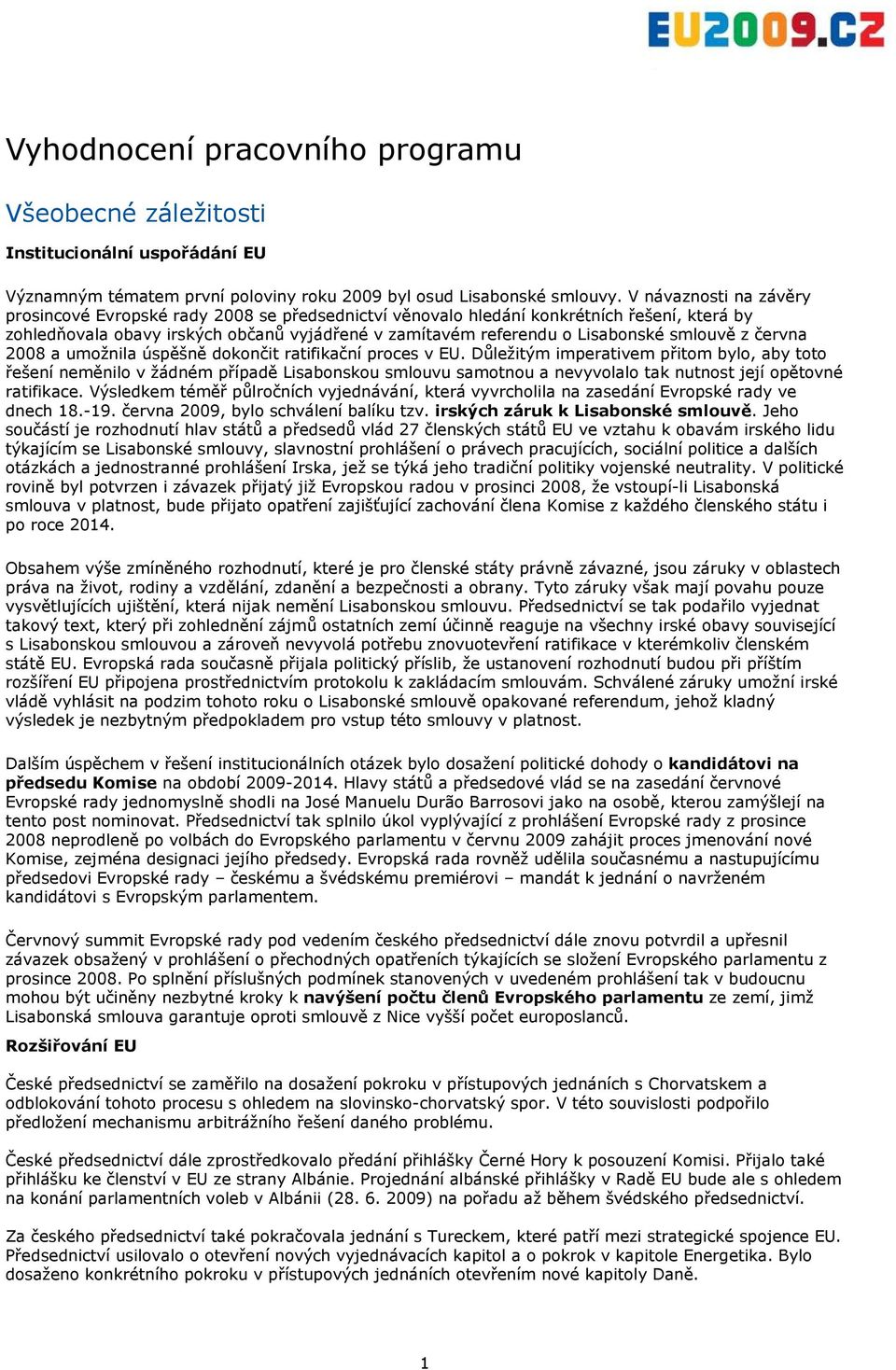 smlouvě z června 2008 a umožnila úspěšně dokončit ratifikační proces v EU.