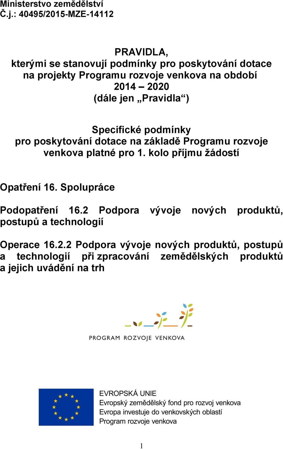 2014 2020 (dále jen Pravidla ) Specifické podmínky pro poskytování dotace na základě Programu rozvoje venkova platné pro 1.