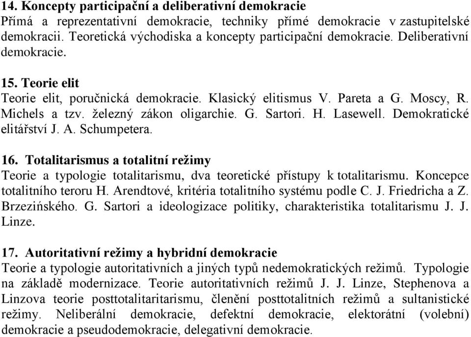 Demokratické elitářství J. A. Schumpetera. 16. Totalitarismus a totalitní režimy Teorie a typologie totalitarismu, dva teoretické přístupy k totalitarismu. Koncepce totalitního teroru H.