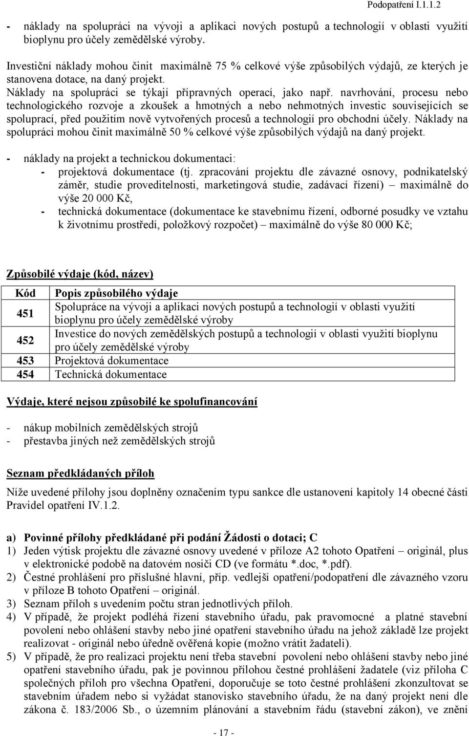 navrhování, procesu nebo technologického rozvoje a zkoušek a hmotných a nebo nehmotných investic souvisejících se spoluprací, před pouţitím nově vytvořených procesů a technologií pro obchodní účely.