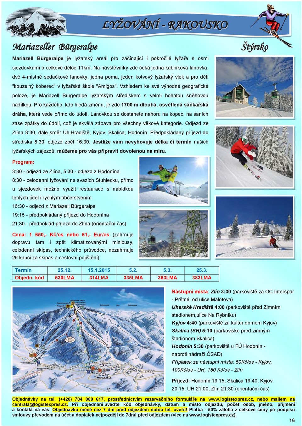 Vzhledem ke své výhodné geografické poloze, je Mariazell Bürgeralpe lyžařským střediskem s velmi bohatou sněhovou nadílkou.