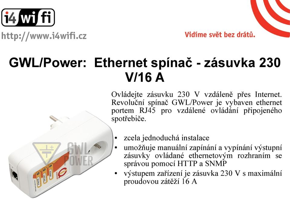 zcela jednoduchá instalace umožňuje manuální zapínání a vypínání výstupní zásuvky ovládané ethernetovým