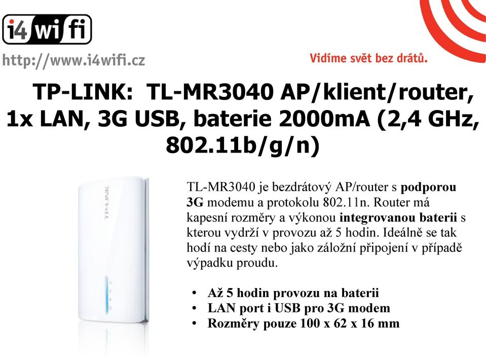 Router má kapesní rozměry a výkonou integrovanou baterii s kterou vydrží v provozu až 5 hodin.