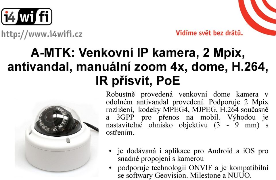 Podporuje 2 Mpix rozlišení, kodeky MPEG4, MJPEG, H.264 současně a 3GPP pro přenos na mobil.