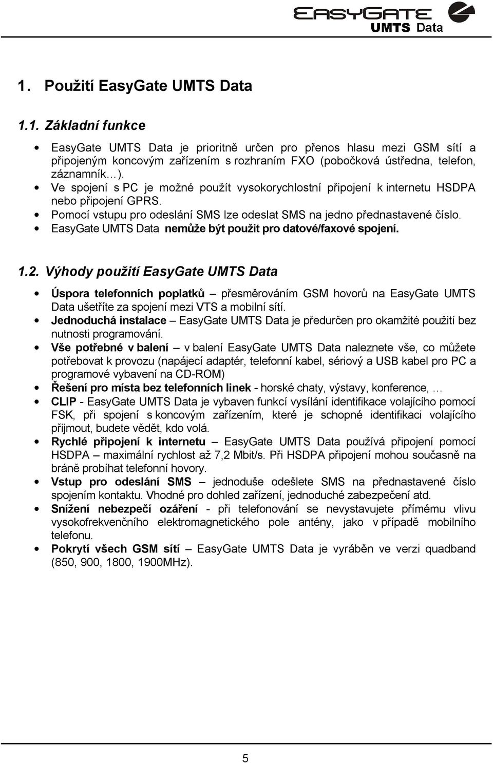 EasyGate UMTS Data nemůže být použit pro datové/faxové spojení. 1.2.