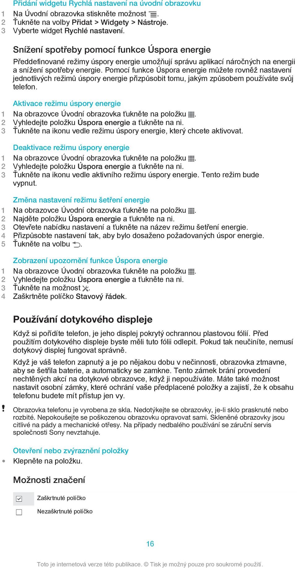 Pomocí funkce Úspora energie můžete rovněž nastavení jednotlivých režimů úspory energie přizpůsobit tomu, jakým způsobem používáte svůj telefon.