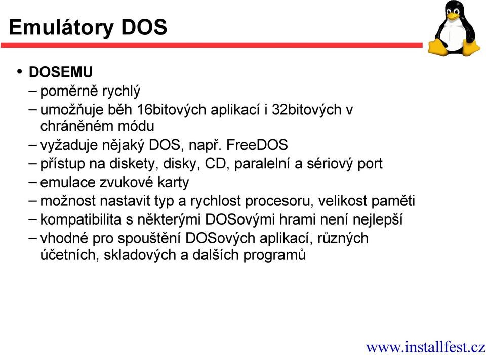 FreeDOS přístup na diskety, disky, CD, paralelní a sériový port emulace zvukové karty možnost nastavit