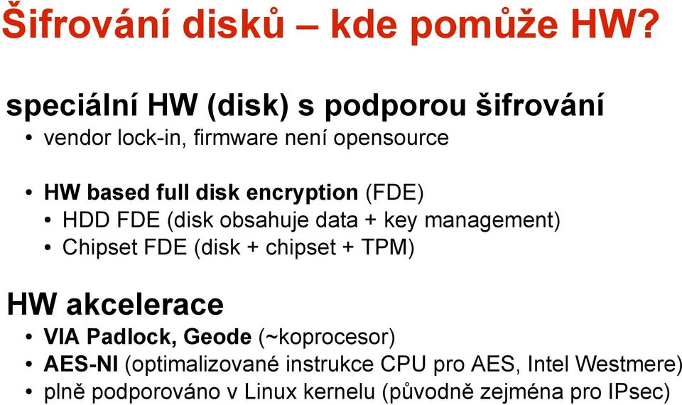 disk encryption (FDE) HDD FDE (disk obsahuje data + key management) Chipset FDE (disk + chipset +