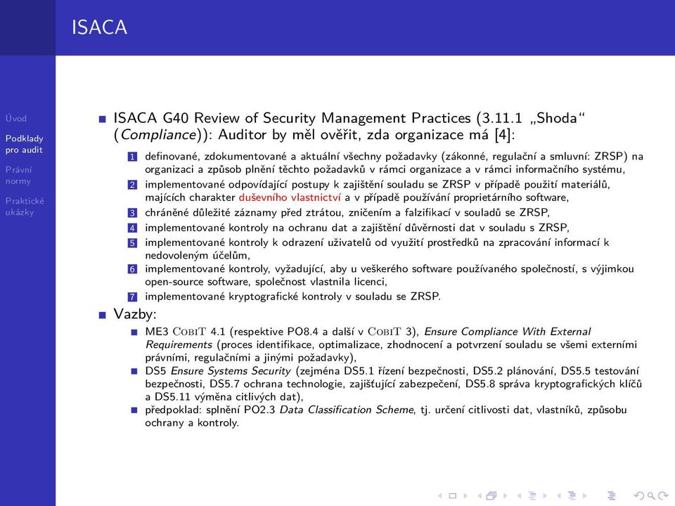 těchto požadavků v rámci organizace a v rámci informačního systému, 2 implementované odpovídající postupy k zajištění souladu se ZRSP v případě použití materiálů, majících charakter duševního