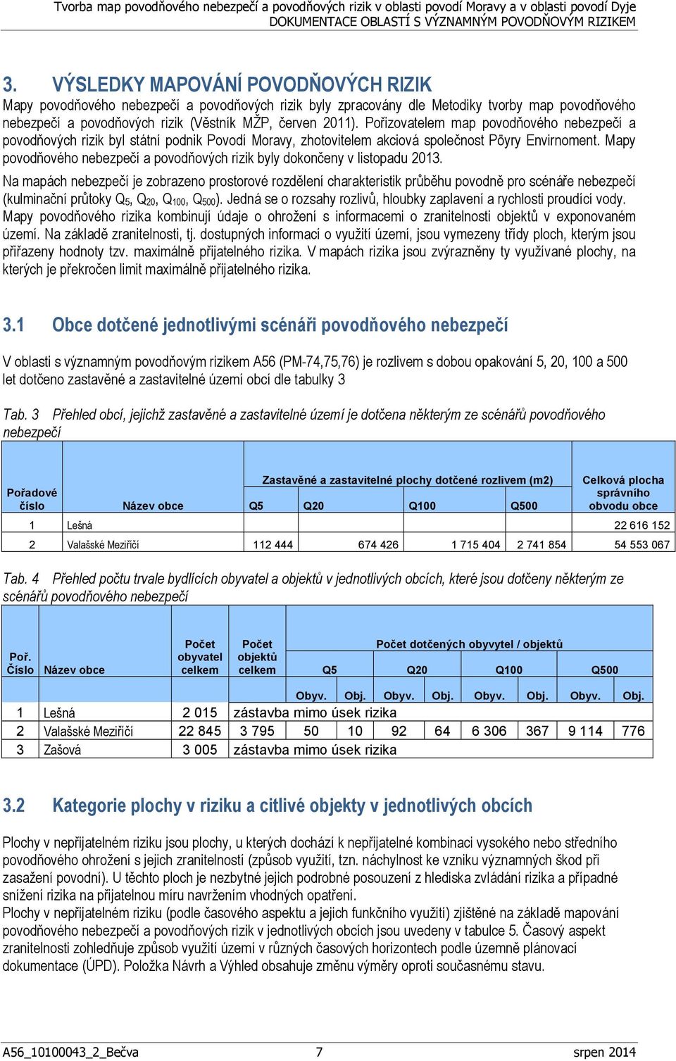 Mapy povodňového nebezpečí a povodňových rizik byly dokončeny v listopadu 2013.