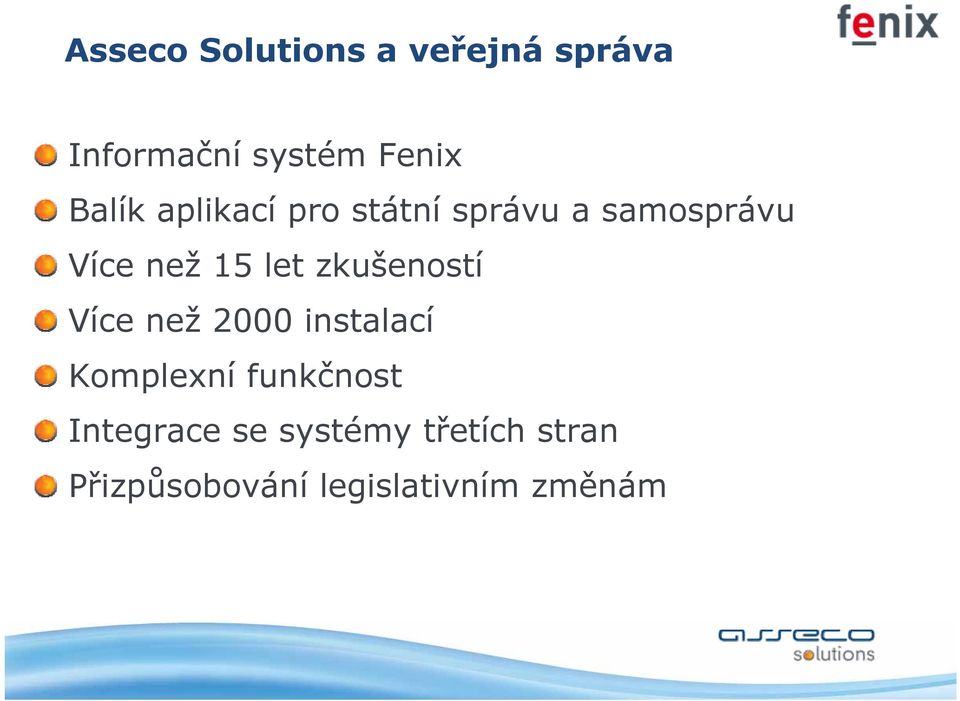 zkušeností Více než 2000 instalací Komplexní funkčnost