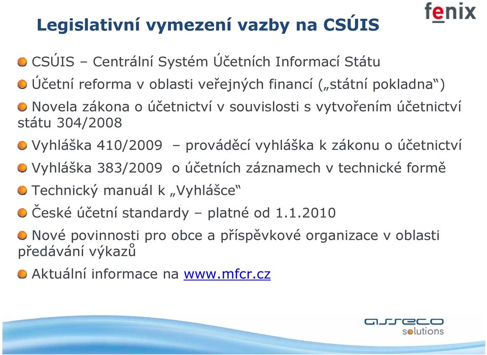 vyhláška k zákonu o účetnictví Vyhláška 383/2009 o účetních záznamech v technické formě Technický manuál k Vyhlášce České účetní