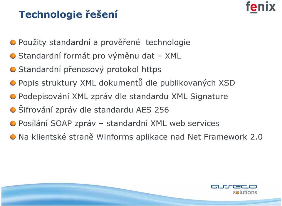 Podepisování XML zpráv dle standardu XML Signature Šifrování zpráv dle standardu AES 256