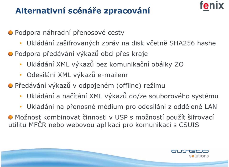 odpojeném (offline) režimu Ukládání a načítání XML výkazů do/ze souborového systému Ukládání na přenosné médium pro odesílání z