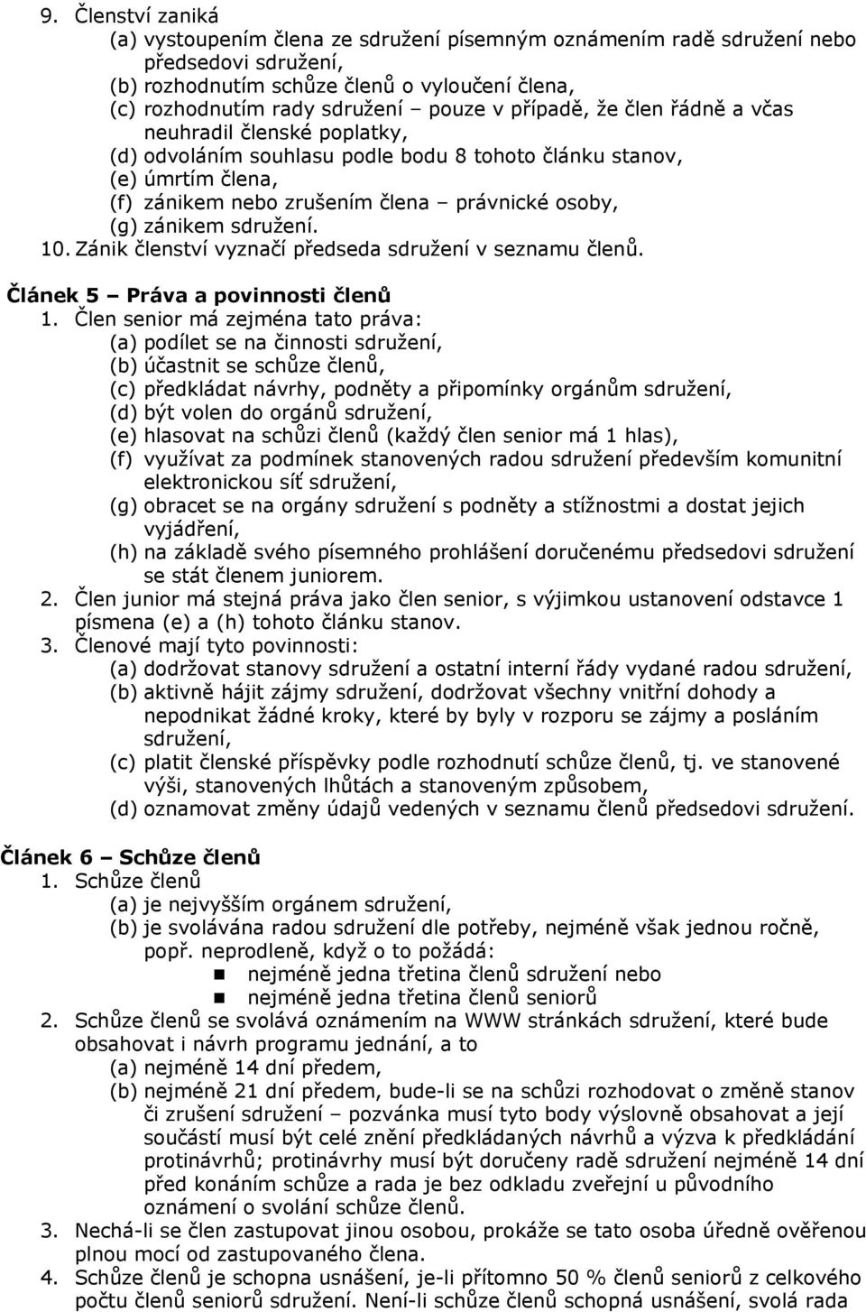 sdružení. 10. Zánik členství vyznačí předseda sdružení v seznamu členů. Článek 5 Práva a povinnosti členů 1.