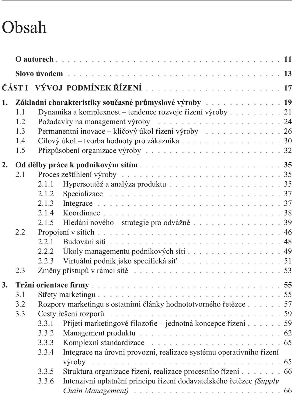 5 Pøizpùsobení organizace výroby....................... 32 2. Od dìlby práce k podnikovým sítím...35 2.1 Proces zeštíhlení výroby........................... 35 2.1.1 Hypersoutìž a analýza produktu.